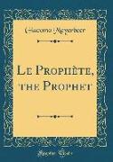 Le Prophète, the Prophet (Classic Reprint)