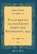 Flugschriften aus den Ersten Jahren der Reformation, 1907, Vol. 1 (Classic Reprint)
