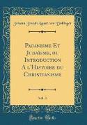 Paganisme Et Judaïsme, ou Introduction A l'Histoire du Christianisme, Vol. 3 (Classic Reprint)