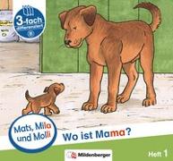 Mats, Mila und Molly - Heft 1: Wo ist Mama? - Schwierigkeitsstufe B
