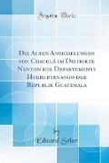 Die Alten Ansiedelungen von Chaculá im Distrikte Nenton des Departements Huehuetenango der Republik Guatemala (Classic Reprint)