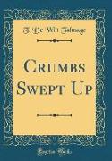 Crumbs Swept Up (Classic Reprint)