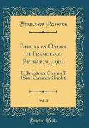 Padova in Onore di Francesco Petrarca, 1904, Vol. 1