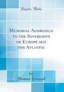 Memorial Addressed to the Sovereigns of Europe and the Atlantic (Classic Reprint)