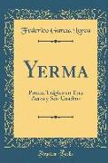 Yerma: Poema Trágico En Tres Actos Y Seis Cuadros (Classic Reprint)