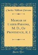 Memoir of Usher Parsons, M. D., Of Providence, R. I (Classic Reprint)