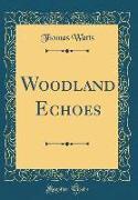 Woodland Echoes (Classic Reprint)