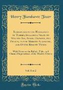 Researches in the Highlands of Turkey, Including Visits to Mounts Ida, Athos, Olympus, and Pelion, to the Mirdite Albanians, and Other Remote Tribes, Vol. 1 of 2