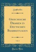 Griechische Dramen in Deutschen Bearbeituagen, Vol. 1 (Classic Reprint)
