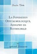 La Fondation Ophtalmologique, Adolphe de Rothschild (Classic Reprint)
