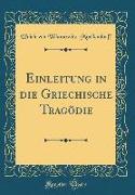 Einleitung in die Griechische Tragödie (Classic Reprint)