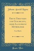 Erste Urkunden Der Geschichte, Oder Allgemeine Mythologie: Zwei Bände (Classic Reprint)