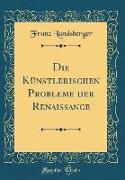 Die Künstlerischen Probleme der Renaissance (Classic Reprint)