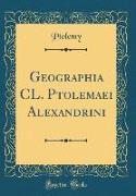 Geographia CL. Ptolemaei Alexandrini (Classic Reprint)