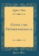 Gotik und Frührenaissance (Classic Reprint)