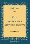 Vom Wesen des Musikalischen (Classic Reprint)