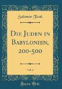 Die Juden in Babylonien, 200-500, Vol. 2 (Classic Reprint)