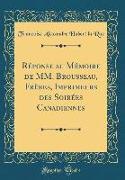 Réponse Au Mémoire de MM. Brousseau, Frères, Imprimeurs Des Soirées Canadiennes (Classic Reprint)