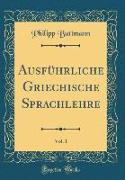 Ausführliche Griechische Sprachlehre, Vol. 1 (Classic Reprint)