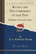 Klima Und Pflanzenwelt in Der Zeit: Ein Beitrag Zur Geschichte Beider (Classic Reprint)