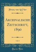Archivalische Zeitschrift, 1890, Vol. 1 (Classic Reprint)