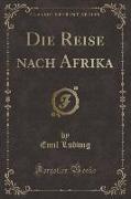 Die Reise Nach Afrika (Classic Reprint)