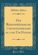 Die Rheinfränkische Umgangssprache in und Um Nassau (Classic Reprint)