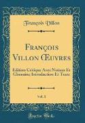 François Villon OEuvres, Vol. 1