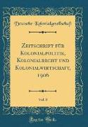 Zeitschrift für Kolonialpolitik, Kolonialrecht und Kolonialwirtschaft, 1906, Vol. 8 (Classic Reprint)