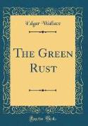 The Green Rust (Classic Reprint)