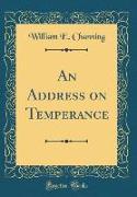 An Address on Temperance (Classic Reprint)