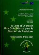 El libro de la basura : una guía básica para la gestión de residuos
