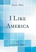 I Like America (Classic Reprint)