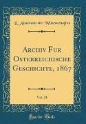 Archiv für Österreichische Geschichte, 1867, Vol. 38 (Classic Reprint)