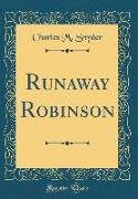 Runaway Robinson (Classic Reprint)