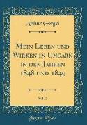 Mein Leben und Wirken in Ungarn in den Jahren 1848 und 1849, Vol. 2 (Classic Reprint)