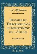 Histoire du Terrorisme dans le Département de la Vienne (Classic Reprint)