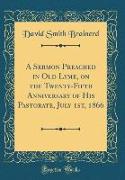 A Sermon Preached in Old Lyme, on the Twenty-Fifth Anniversary of His Pastorate, July 1st, 1866 (Classic Reprint)