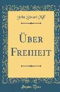 Über Freiheit (Classic Reprint)
