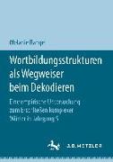 Wortbildungsstrukturen als Wegweiser beim Dekodieren