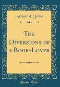 The Diversions of a Book-Lover (Classic Reprint)