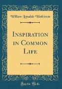Inspiration in Common Life (Classic Reprint)
