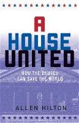 A House United: How the Church Can Save the World