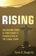 Rising: The Amazing Story of Christianity's Resurrection in the Global South