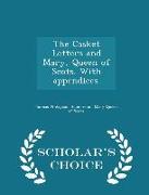 The Casket Letters and Mary, Queen of Scots. with Appendices. - Scholar's Choice Edition