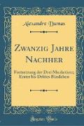 Zwanzig Jahre Nachher: Fortsetzung Der Drei Musketiere, Erster Bis Drittes Bändchen (Classic Reprint)