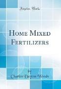Home Mixed Fertilizers (Classic Reprint)