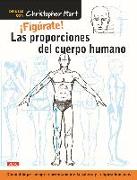 ¡Figúrate! : las proporciones del cuerpo humano : cómo dibujar siempre correctamente la cabeza y la figura humanas