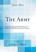 The Army: Its Employment During Time of Peace, and the Necessity of Its Increase (Classic Reprint)