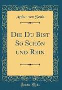 Die Du Bist So Schön und Rein (Classic Reprint)